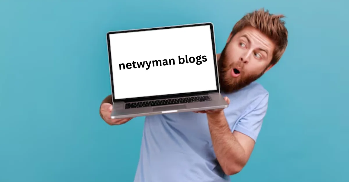 Netwyman Blogs: Your Go-To Hub for Tech Insights in 2024