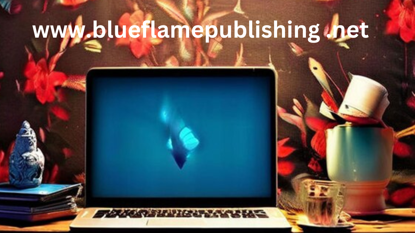 Professional Publishing Services by Blue Flame Publishing – Visit www.blueflamepublishing .net